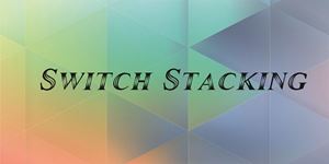 آشنایی با Switch Stacking